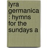 Lyra Germanica : Hymns For The Sundays A door Catherine Winkworth