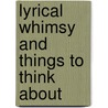 Lyrical Whimsy And Things To Think About by Tim Smith