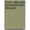 Lyrics, Idyls And Romances From The Poet door Onbekend