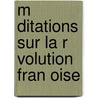 M Ditations Sur La R Volution Fran Oise by Unknown