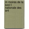 M Moires De La Soci T  Nationale Des Ant by France Soci T. Des Ant