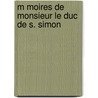 M Moires De Monsieur Le Duc De S. Simon door Onbekend