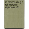 M Moires Du G N Ral Marquis Alphonse D'h by Etienne Hennet De Goutel