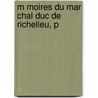M Moires Du Mar Chal Duc De Richelieu, P door Onbekend