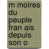 M Moires Du Peuple Fran Ais Depuis Son O by Augustin Challamel