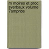 M Moires Et Proc Sverbaux Volume 7ampnbs by . Anonymous