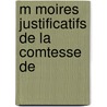 M Moires Justificatifs De La Comtesse De by Unknown