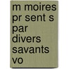 M Moires Pr Sent S Par Divers Savants Vo by Belles-lettres