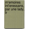 M'Emoires Int'Eressans, Par Une Lady, Tr door Onbekend