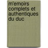 M'Emoirs Complets Et Authentiques Du Duc door Pierre Adolphe Ch ruel