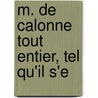 M. De Calonne Tout Entier, Tel Qu'Il S'e door Jean-Louis Carra