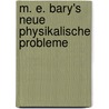 M. E. Bary's Neue Physikalische Probleme door Ͽ