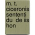 M. T. Ciceronis Sententi  Du  De Iis Hon