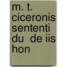 M. T. Ciceronis Sententi  Du  De Iis Hon door Marcus Tullius Cicero