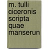 M. Tulli Ciceronis Scripta Quae Manserun door Wilhelm Friedrich