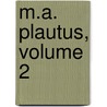 M.A. Plautus, Volume 2 door Titus Maccius Plautus