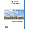 M.Tvllii Ciceronis door Johannes Vahlen