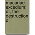 Macariae Excedium; Or, The Destruction O