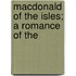 Macdonald Of The Isles; A Romance Of The