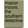 Macon Moore, The Southern Detective by Unknown