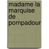 Madame La Marquise De Pompadour door Onbekend