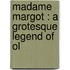 Madame Margot : A Grotesque Legend Of Ol