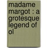 Madame Margot : A Grotesque Legend Of Ol door University Of Reading) Bennett Engineering