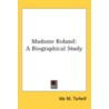 Madame Roland: A Biographical Study door Onbekend