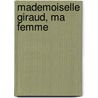 Mademoiselle Giraud, Ma Femme door Adolphe Belot
