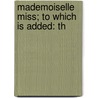 Mademoiselle Miss; To Which Is Added: Th by Henry Harland