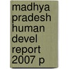 Madhya Pradesh Human Devel Report 2007 P door Government Of Madhya Pradesh