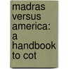 Madras Versus America: A Handbook To Cot by James Talboys Wheeler
