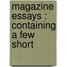 Magazine Essays : Containing A Few Short by Leigh H. 1863-1942 Irvine