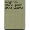 Magazinu Istoricu Pentru Dacia, Volume 1 door Anonymous Anonymous