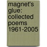 Magnet's Glue: Collected Poems 1961-2005 door Gertrude L. Willard