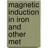 Magnetic Induction In Iron And Other Met door James Alfred Ewing