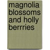 Magnolia Blossoms And Holly Berrries door Letita Vertrees Watkins