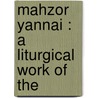 Mahzor Yannai : A Liturgical Work Of The door Yannai Yannai