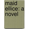 Maid Ellice: A Novel door Theo Gift