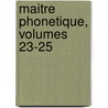 Maitre Phonetique, Volumes 23-25 by Unknown