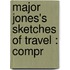 Major Jones's Sketches Of Travel : Compr