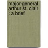 Major-General Arthur St. Clair : A Brief door John Newton Boucher