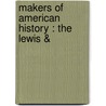 Makers Of American History : The Lewis & by G. Mercer 1830 Adam