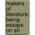 Makers Of Literature; Being Essays On Sh
