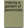 Making A Garden Of Perennials door Onbekend