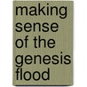 Making Sense Of The Genesis Flood door Kristina Howells