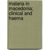 Malaria In Macedonia; Clinical And Haema by Ronald Ross