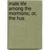 Male Life Among The Mormons; Or, The Hus door Maria Ward