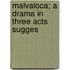 Malvaloca; A Drama In Three Acts  Sugges