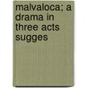 Malvaloca; A Drama In Three Acts  Sugges door Jacob S.B. 1889 Fassett